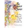 The Power of Choice: Inviting Freedom and Miracles into Your Everyday Life