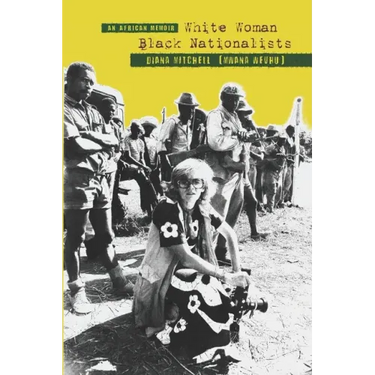 An African Memoir: White Woman, Black Nationalists: DIANA MITCHELL (MWANA WEVHU)