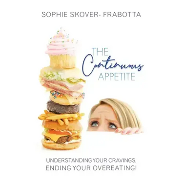 The Continuous Appetite: Understanding Your Cravings, Ending Your Overeating!