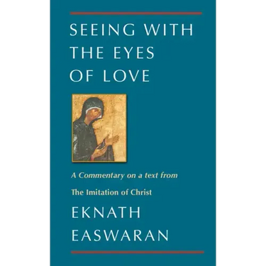 Seeing with the Eyes of Love: A Commentary on a Text from the Imitation of Christ