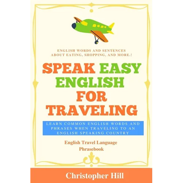 Speak Easy English For Traveling: Learn common English words and phrases when traveling to an English speaking country