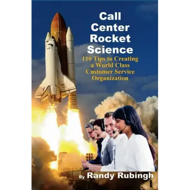 Call Center Rocket Science: 110 Tips to Creating a World Class Customer Service Organization