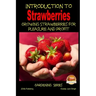 Introduction to Strawberries - Growing Strawberries for Pleasure and Profit