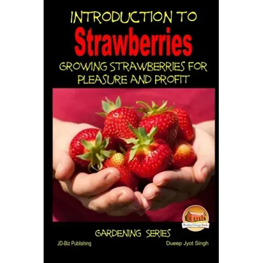 Introduction to Strawberries - Growing Strawberries for Pleasure and Profit