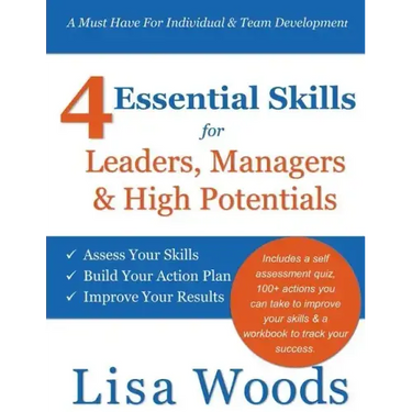 4 Essential Skills for Leaders, Managers & High Potentials: A Must Have For Individual & Team Development: Assess Your Skills, Build Your Action Plan,