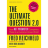 The Ultimate Question 2.0 (Revised and Expanded Edition): How Net Promoter Companies Thrive in a Customer-Driven World