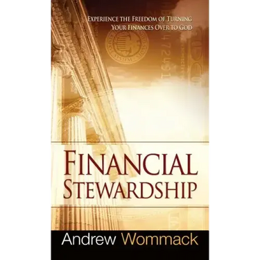 Financial Stewardship: Experience the Freedom of Turning Your Finances Over to God