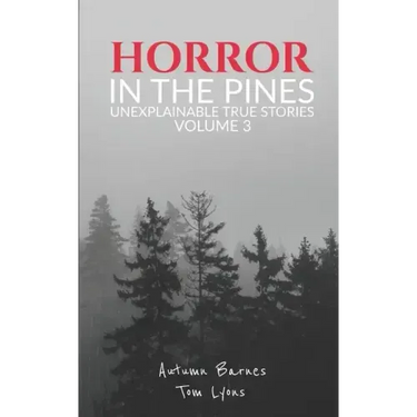Horror in the Pines: Unexplainable True Stories, Volume 3