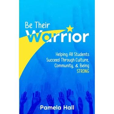Be Their Warrior: Helping All Students Succeed Through Culture, Community, & Being STRONG
