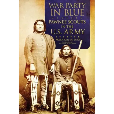 War Party in Blue: Pawnee Scouts in the U.S. Army