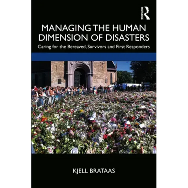 Managing the Human Dimension of Disasters: Caring for the Bereaved, Survivors and First Responders