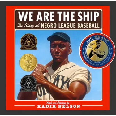 We Are the Ship: The Story of Negro League Baseball (Coretta Scott King Author Award Winner)