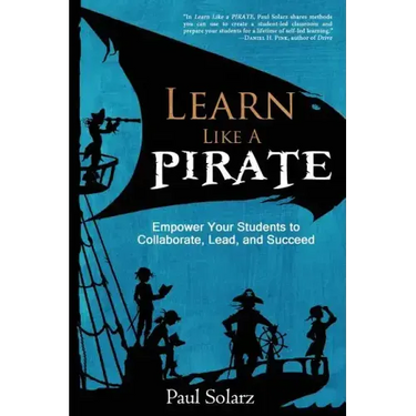 Learn Like a PIRATE: Empower Your Students to Collaborate, Lead, and Succeed