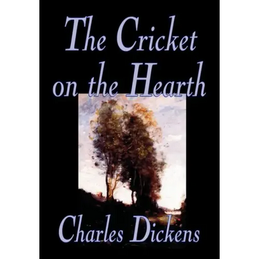 The Cricket on the Hearth by Charles Dickens, Fiction, Literary