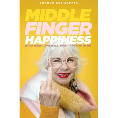 Middle Finger Happiness: Work Hard. Live Well. Don't F*ck With Me.
