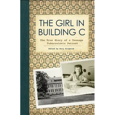 The Girl in Building C: The True Story of a Teenage Tuberculosis Patient