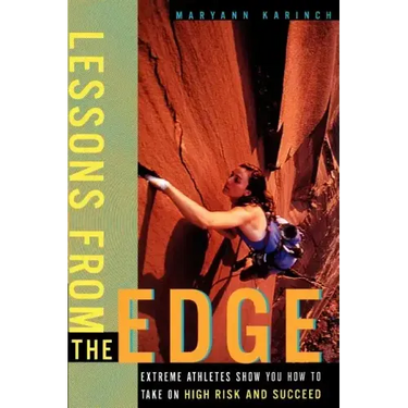 Lessons from the Edge: Extreme Athletes Show You How to Take on High Risk and Succeed