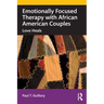 Emotionally Focused Therapy with African American Couples: Love Heals