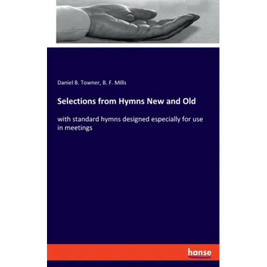Selections from Hymns New and Old: with standard hymns designed especially for use in meetings