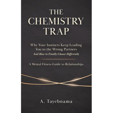 The Chemistry Trap: Why Your Instincts Keep Leading You to the Wrong Partners and How to Finally Choose Differently