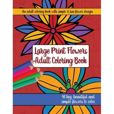 Large Print Adult Flowers Coloring Book: Big, Beautiful & Simple Flowers
