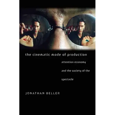 The Cinematic Mode of Production: Attention Economy and the Society of the Spectacle
