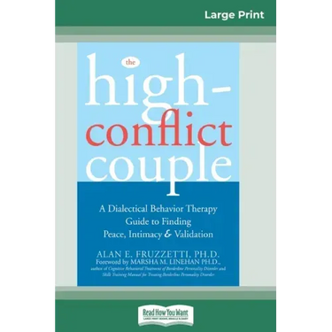 The High-Conflict Couple: Dialectical Behavior Therapy Guide to Finding Peace, Intimacy (16pt Large Print Edition)
