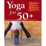 Yoga for 50+: Modified Poses and Techniques for a Safe Practice