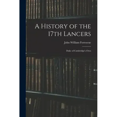 A History of the 17th Lancers: Duke of Cambridge's Own