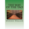 The Way of the Tao, Living an Authentic Life: Lao Tzu's Tao Te Ching, A Treatise and Interpretation