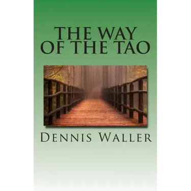 The Way of the Tao, Living an Authentic Life: Lao Tzu's Tao Te Ching, A Treatise and Interpretation