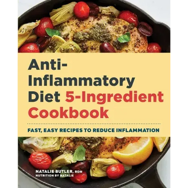 Anti-Inflammatory Diet 5-Ingredient Cookbook: Fast, Easy Recipes to Reduce Inflammation