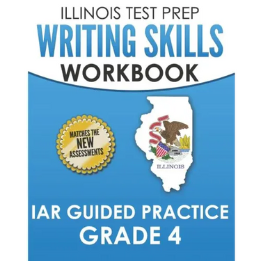 ILLINOIS TEST PREP Writing Skills Workbook IAR Guided Practice Grade 4: Preparation for the Illinois Assessment of Readiness ELA/Literacy Tests