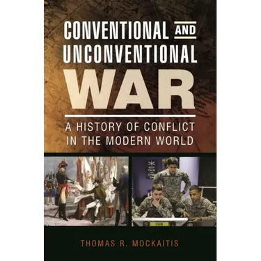 Conventional and Unconventional War: A History of Conflict in the Modern World