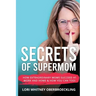 Secrets of Supermom: How Extraordinary Moms Succeed at Work and Home & How You Can Too!