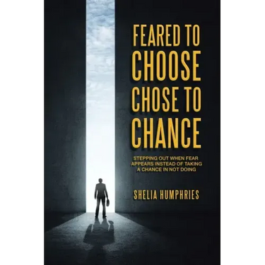 Feared to Choose Chose to Chance: Stepping out When Fear Appears Instead of Taking a Chance in Not Doing