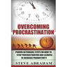 Overcoming Procrastination: Proven Actionable Steps on How to Stop Procrastination and Laziness to Increase Productivity