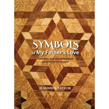 Symbols of My Father's Love: Concepts and Interpretations Inspired by Ed Lantzer