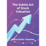 The Subtle Art of Stock Valuation