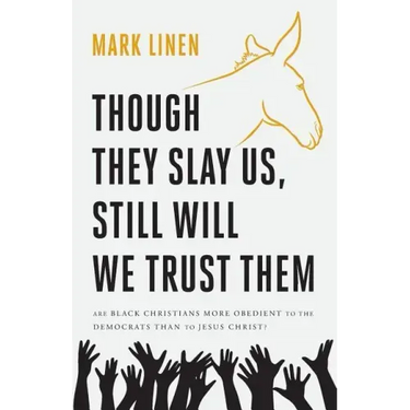 Though They Slay Us, Still Will We Trust Them: Are Black Christians More Obedient To The Democrats Than To Jesus Christ?