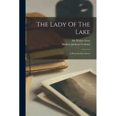 The Lady Of The Lake: A Poem In Six Cantos