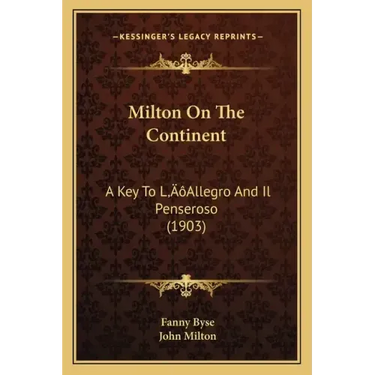 Milton On The Continent: A Key To L'Allegro And Il Penseroso (1903)