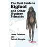 The Field Guide to Bigfoot and Other Mystery Primates