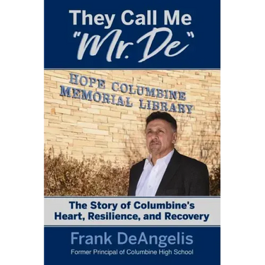 They Call Me "Mr. De": The Story of Columbine's Heart, Resilience, and Recovery