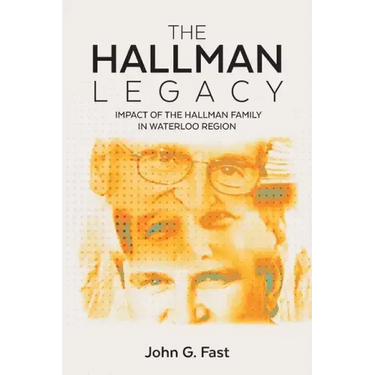 The Hallman Legacy: Impact of the Hallman Family in Waterloo Region