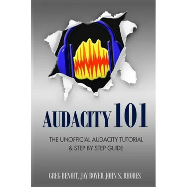 Audacity 101: The Unofficial Audacity Tutorial & Step By Step Guide