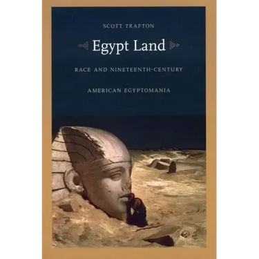 Egypt Land: Race and Nineteenth-Century American Egyptomania