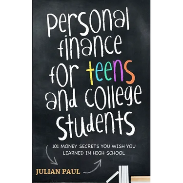Personal Finance For Teens And College Students: 101 Money Secrets You Wish You Learned In High School