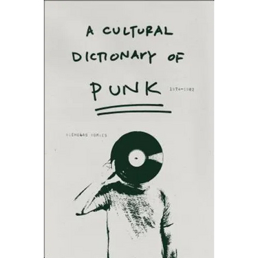 A Cultural Dictionary of Punk: 1974-1982