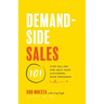 Demand-Side Sales 101: Stop Selling and Help Your Customers Make Progress